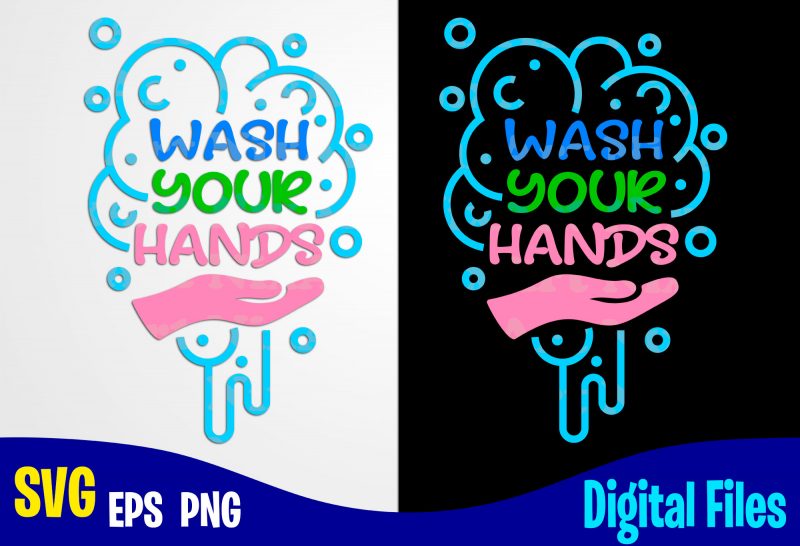 Wash your hands, Soap, Hand, Corona, covid, Funny Corona virus design svg eps, png files for cutting machines and print t shirt designs for sale