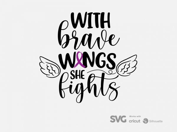 With brave wings she fights cystic fibrosis svg – cancer – awareness – t shirt design for purchase