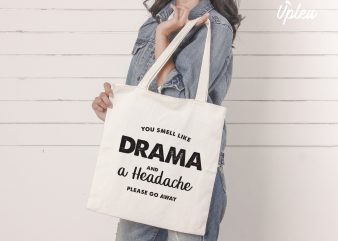 You Smell Like Drama And A Headache t shirt design for sale