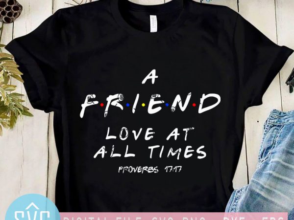 A friend love at all time proverbs 17 17 svg, corona svg graphic t-shirt design
