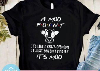 A Moo Point It’s Like A Cow’s Opintion It Just Doesn’t Matter It’s Moo SVG, Cows SVG buy t shirt design artwork