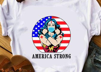 America Strong Wonder Woman, America flag, Corona, Covid 19 SVG buy t shirt design artwork