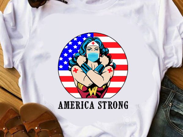 America strong wonder woman, america flag, corona, covid 19 svg buy t shirt design artwork