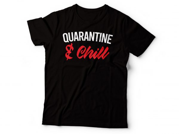 Quarantine and chill graphic t-shirt design | corona tshirt design