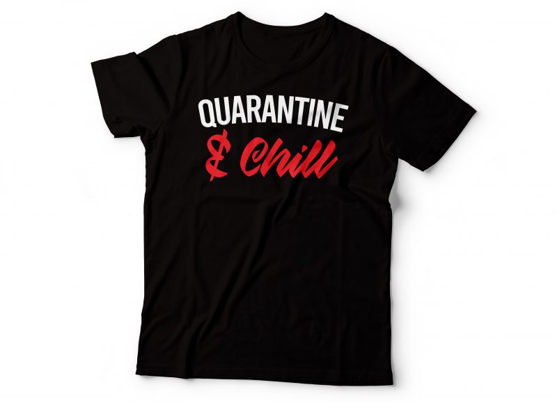 Quarantine and chill graphic t-shirt design | corona tshirt design