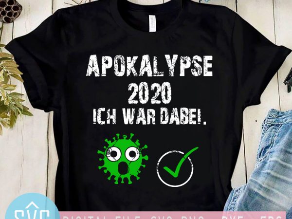 Apokalypse 2020 ich war dabei svg, coronavirus svg, covid-19 svg t-shirt design for sale Apokalypse 2020 ich war dabei svg, coronavirus svg, covid-19 svg t-shirt design for sale