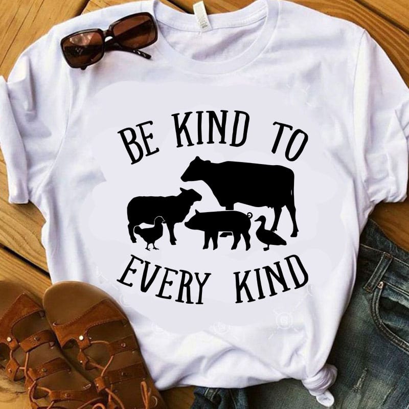 Be Kind To Every Kind SVG, Animals SVG, Farm SVG print ready t shirt design