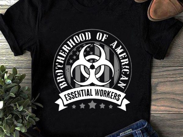 Brotherhood of american essential workers svg, america svg, american flag svg, navy svg graphic t-shirt design Brotherhood of american essential workers svg, america svg, american flag svg, navy svg graphic t-shirt design