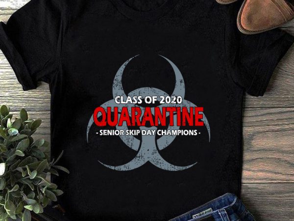 Class of 2020 quarantine senior skip day champions svg, teacher svg, student svg, covid 19 svg print ready t shirt design Class of 2020 quarantine senior skip day champions svg, teacher svg, student svg, covid 19 svg print ready t shirt design