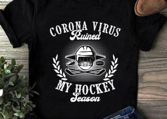 Corona Virus Ruined My Hockey Season, Coronavirus, Covid 19 SVG shirt design png design for t shirt