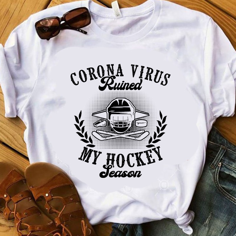 Corona Virus Ruined My Hockey Season, Coronavirus, Covid 19 SVG shirt design png design for t shirt