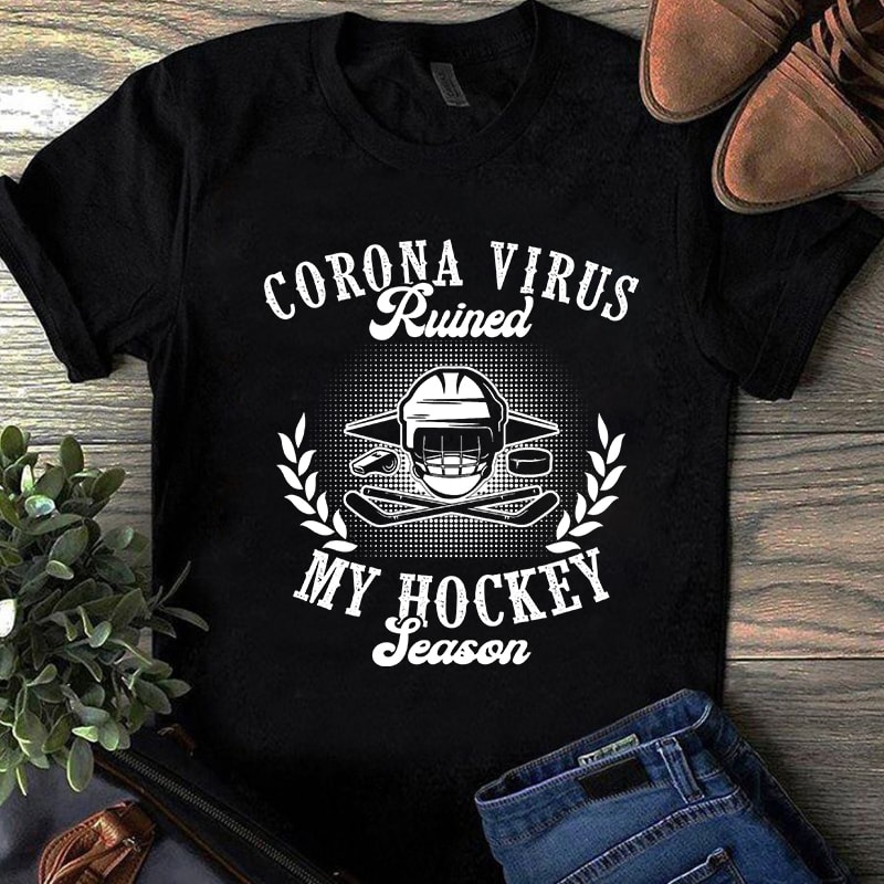 Corona Virus Ruined My Hockey Season, Coronavirus, Covid 19 SVG shirt design png design for t shirt