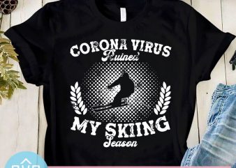 Corona Virus Ruined My Skiing Season SVG, Coronavirus SVG, Covid-19 SVG, Skiing SVG graphic t-shirt design