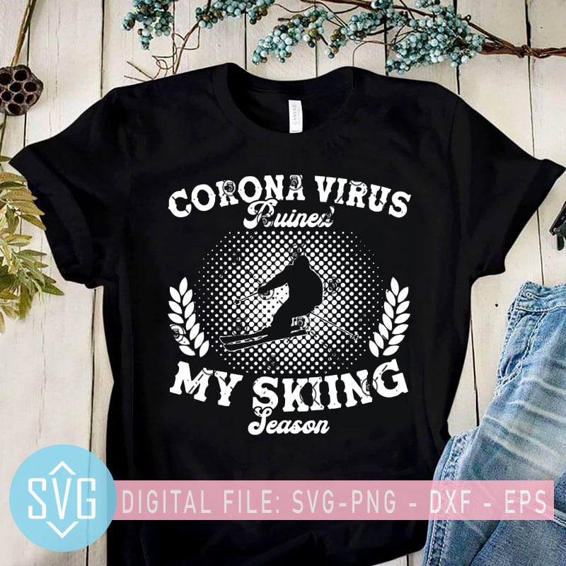 Corona Virus Ruined My Skiing Season SVG, Coronavirus SVG, Covid-19 SVG, Skiing SVG graphic t-shirt design