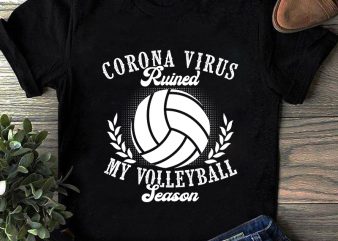 Corona Virus Ruined My Volleyball Season, Covid, Sport EPS SVG PNG DXF digital download print ready t shirt design