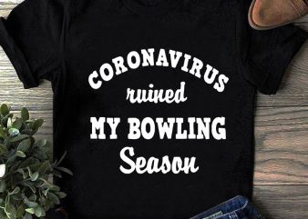 Coronavirus Ruined My Bowling Season SVG, Sport SVG, COVID 19 SVG t shirt design template