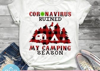 Coronavirus Ruined My Camping Season SVG, Covid-19 SVG, Corona SVG, Camping SVG graphic t-shirt design