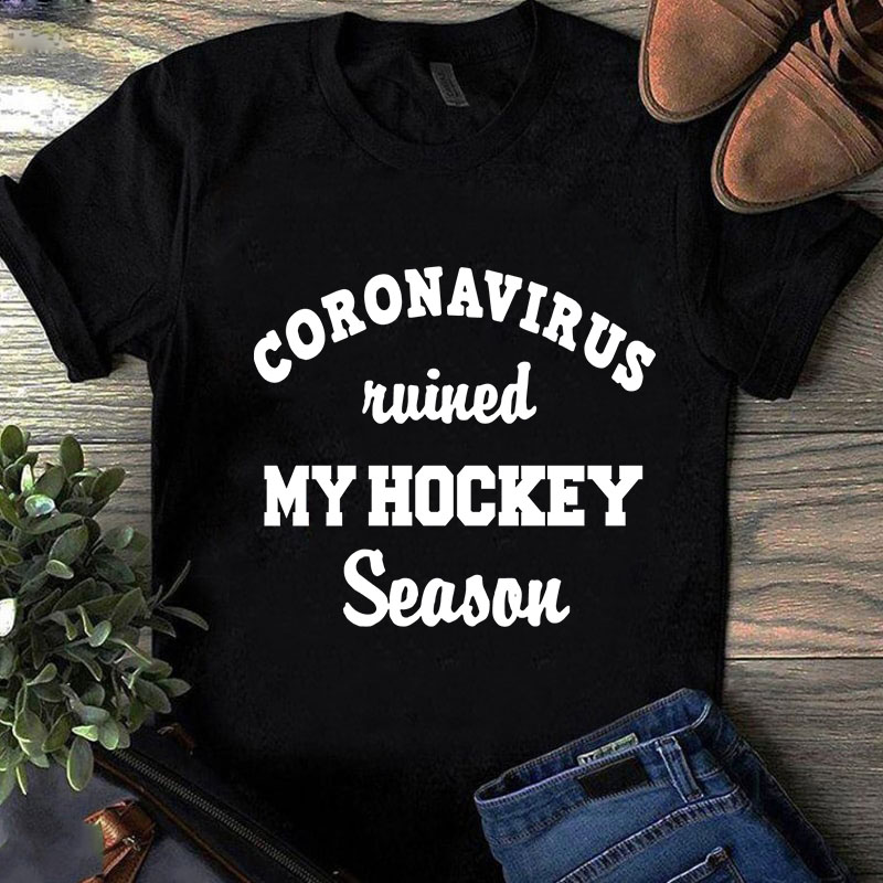 Coronavirus Ruined My Hockey Season SVG, Sport SVG, COVID 19 SVG t-shirt design for commercial use