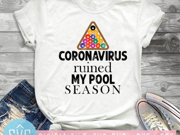 Coronavirus ruined my pool season svg, coronavirus svg, covid-19 svg graphic t-shirt design