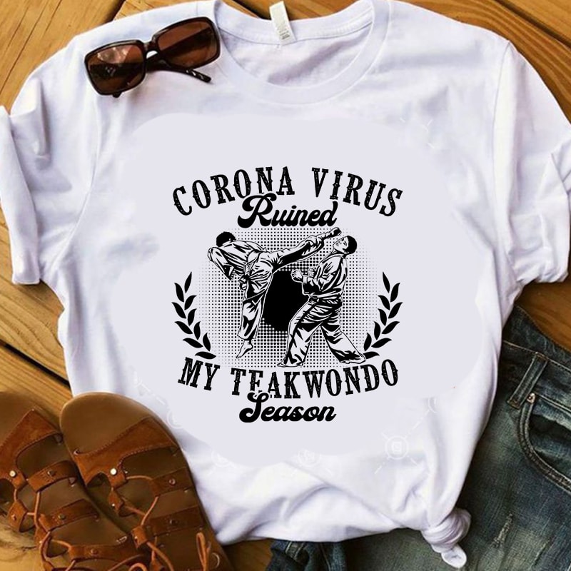Coronavirus Ruined My Teakwondo Season, Covid 19, Sport t shirt design for purchase