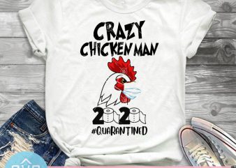 Crazy Chicken Man 2020 Quarantined SVG, Rooster SVG, Covid – 19 SVG, Coronavirus SVG t-shirt design png