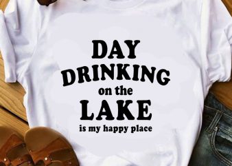 Day Drinking On The Lake Is My Happy Place SVG, Drinking SVG t shirt design for purchase