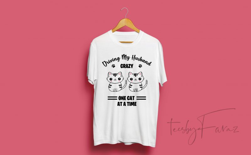 Driving my husband crazy, one cat at a time quote t shirt design