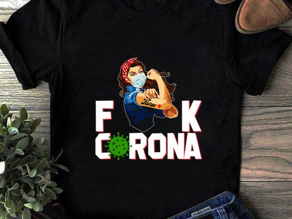 Fuck corona girl strong power, coronavirus, covid 19 svg t shirt design template