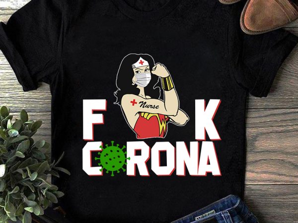 Caña acoplador Oxido Fuck Corona Wonder Woman, Coronavirus, Covid 19 SVG commercial use t-shirt  design - Buy t-shirt designs