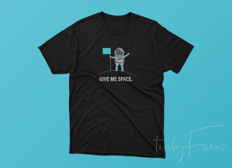 Give me Space | Latest Design, Print Ready, BEst Price buy t shirt design