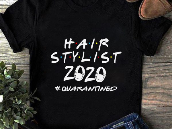 Hair stylist 2020 quarantined, corona, covid19 graphic t-shirt design