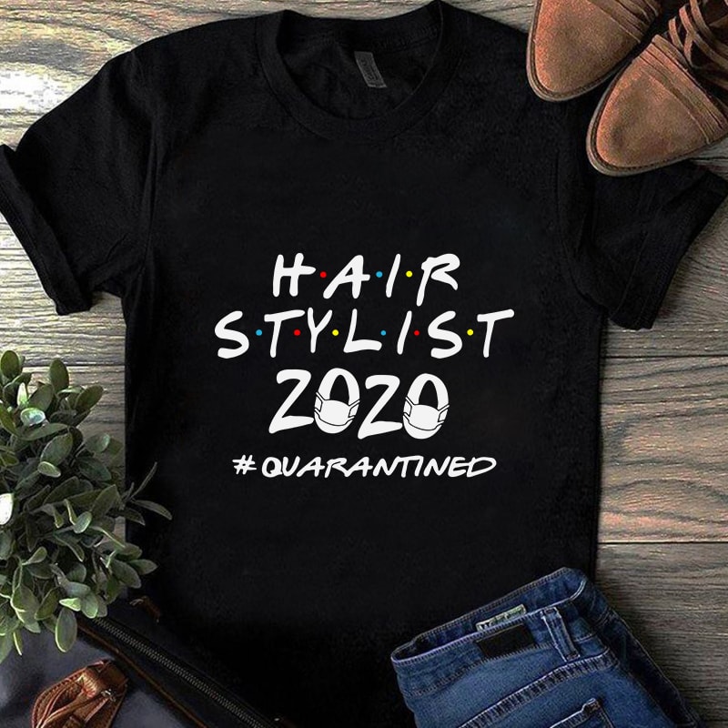 Hair Stylist 2020 Quarantined, Corona, Covid19 graphic t-shirt design