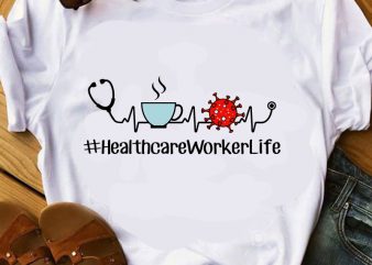 Healthcare Worker Life SVG, Nurse 2020 SVG, Coronavirus SVG graphic t-shirt design