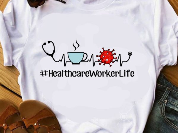 Healthcare worker life svg, nurse 2020 svg, coronavirus svg graphic t-shirt design