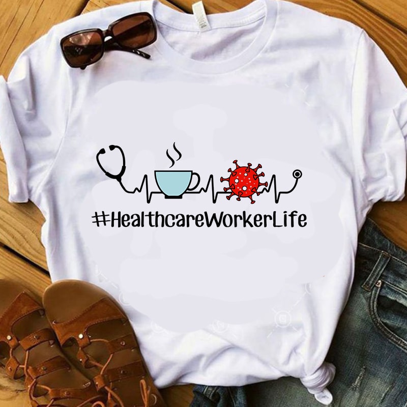 Healthcare Worker Life SVG, Nurse 2020 SVG, Coronavirus SVG graphic t-shirt design