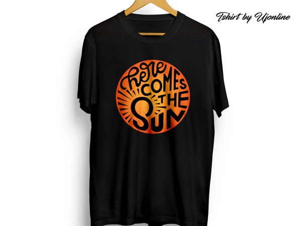 Here comes the sun t shirt design for purchase