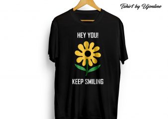 hey you keep Smiling t shirt design for sale