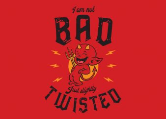 i am not bad t shirt design for sale