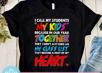 I Call My Students My Kids Because In Our Year Together SVG, Teacher SVG, Kids SVG design for t shirt