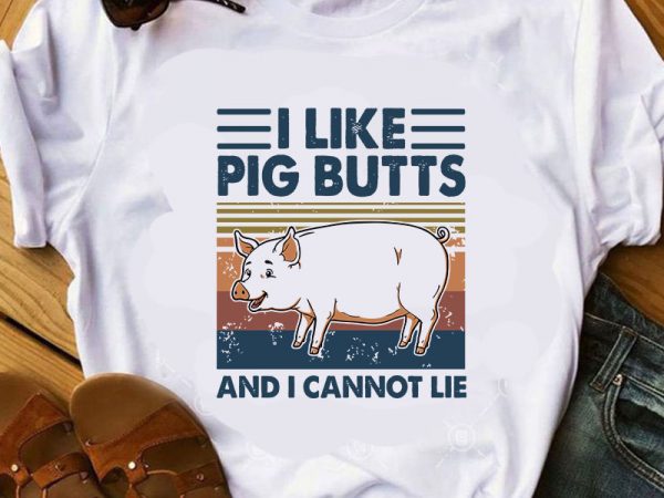 I Like Pig Butts And I Cannot Lie SVG, Pig SVG, Vintage SVG, Animals ...
