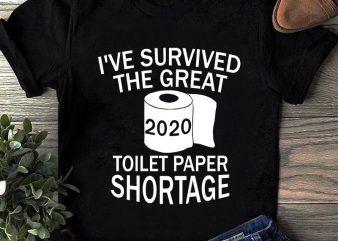 I’ve Survived The Great Toilet Paper Shortage SVG, Coronavirus SVG, Covid 19 SVG t shirt design template