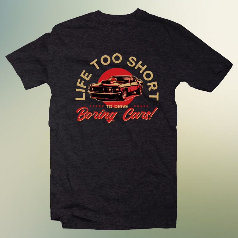 life too short to drive a boring cars t-shirt design for sale