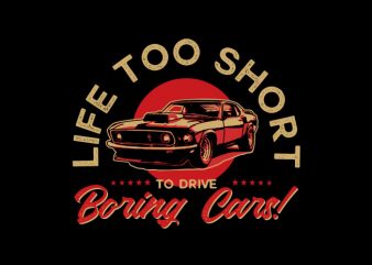 life too short to drive a boring cars t-shirt design for sale