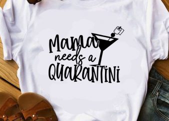 Mama Needs A Quarantined SVG, Mother’s Day SVG, Cocktail SVG shirt design png