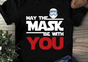 May The Mask Be With You SVG, Coronavirus SVG, COVID 19 SVG t-shirt design for commercial use