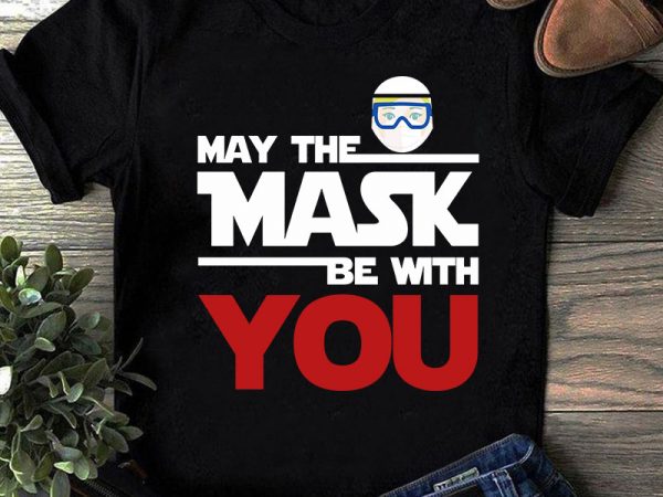 May the mask be with you svg, coronavirus svg, covid 19 svg t-shirt design for commercial use