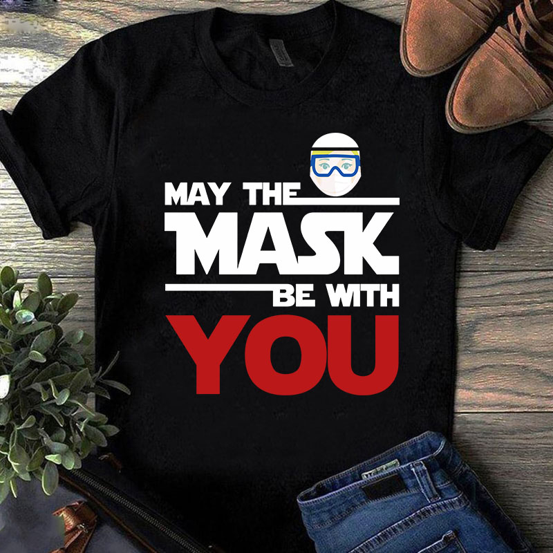 May The Mask Be With You SVG, Coronavirus SVG, COVID 19 SVG t-shirt design for commercial use