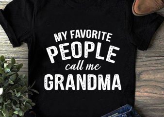 My Favorite People Call Me Grandma SVG, Family SVG design for t shirt