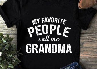 My Favorite People Call Me Grandma SVG, Family SVG design for t shirt