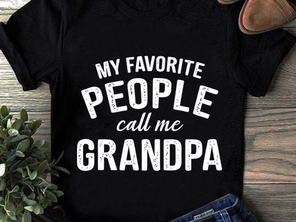 My favorite people call me grandpa svg, family svg shirt design png